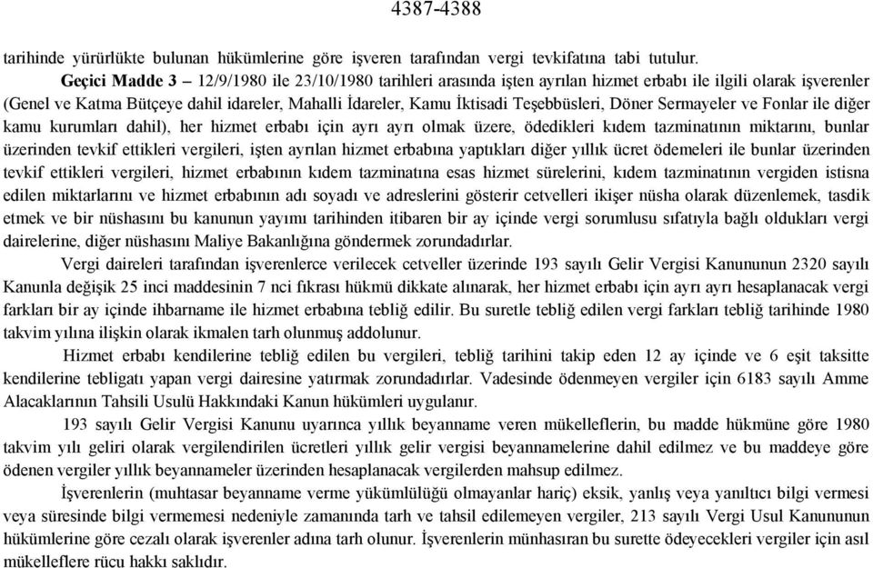 Teşebbüsleri, Döner Sermayeler ve Fonlar ile diğer kamu kurumları dahil), her hizmet erbabı için ayrı ayrı olmak üzere, ödedikleri kıdem tazminatının miktarını, bunlar üzerinden tevkif ettikleri