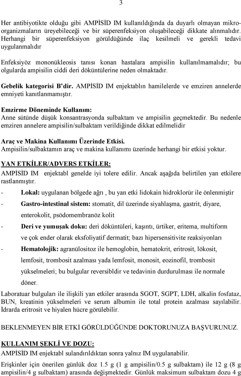 deri döküntülerine neden olmaktadır. Gebelik kategorisi B dir. AMPĠSĠD IM enjektablın hamilelerde ve emziren annelerde emniyeti kanıtlanmamıģtır.