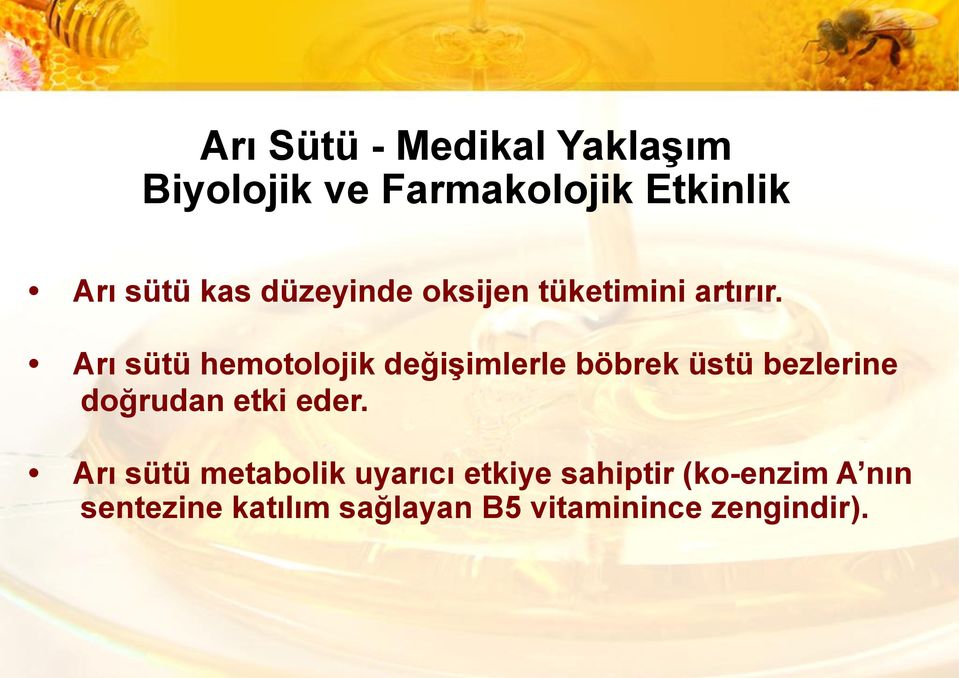 Arı sütü hemotolojik değişimlerle böbrek üstü bezlerine doğrudan etki eder.