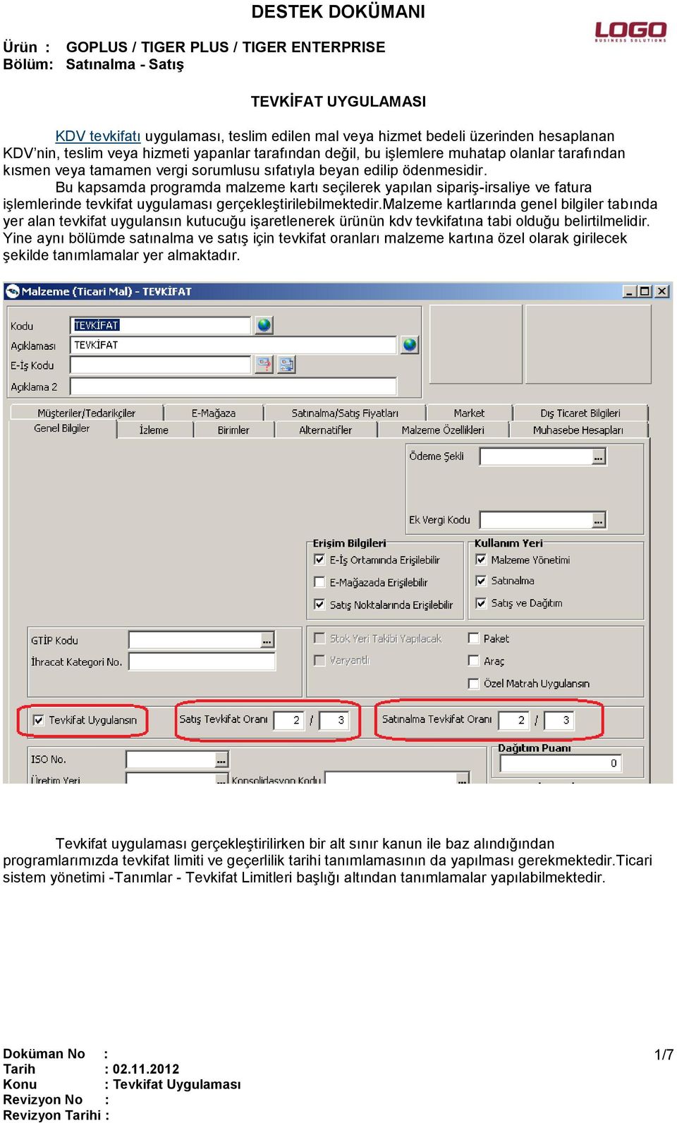 Bu kapsamda programda malzeme kartı seçilerek yapılan sipariş-irsaliye ve fatura işlemlerinde tevkifat uygulaması gerçekleştirilebilmektedir.