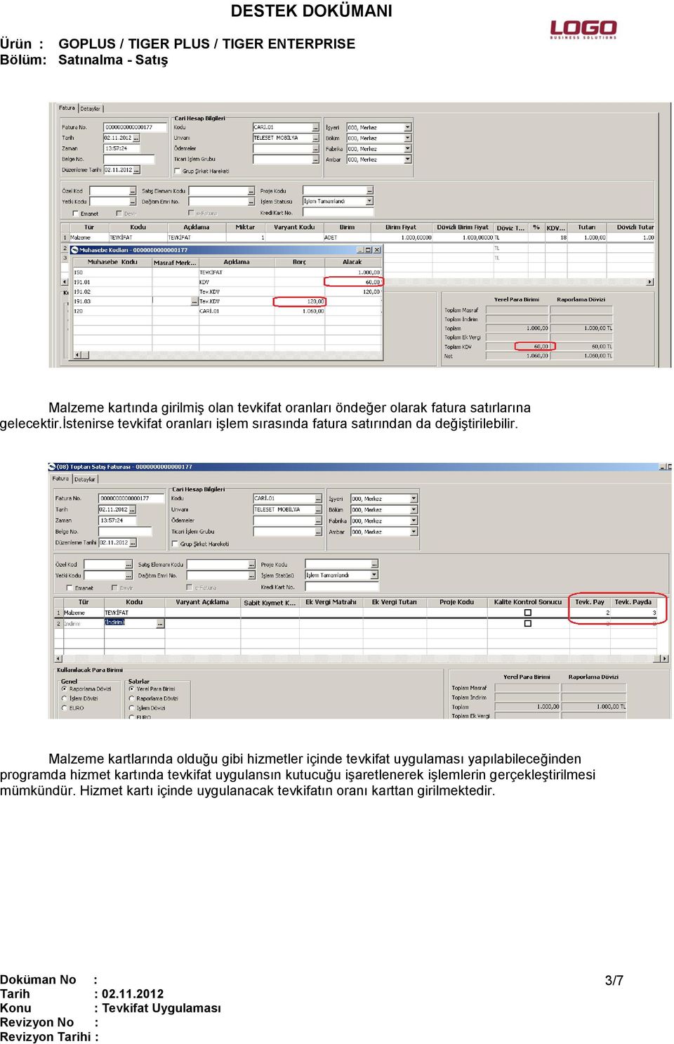 Malzeme kartlarında olduğu gibi hizmetler içinde tevkifat uygulaması yapılabileceğinden programda hizmet