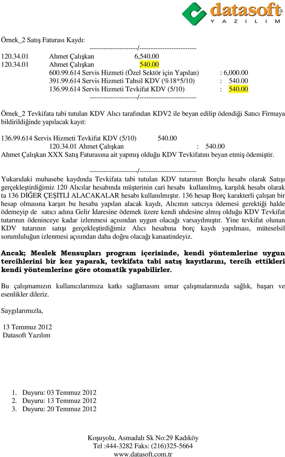 00 120.34.01 Ahmet Çalışkan : 540.00 Ahmet Çalışkan XXX Satış Faturasına ait yapmış olduğu KDV Tevkifatını beyan etmiş ödemiştir.