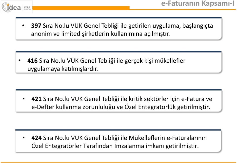 lu VUK Genel Tebliği ile gerçek kişi mükellefler uygulamaya katılmışlardır. 421 Sıra No.