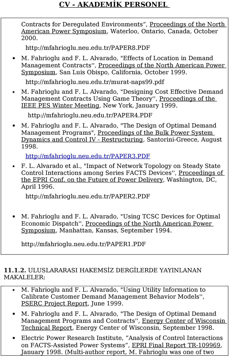 tr/murat-naps99.pdf M. Fahrioglu and F. L. Alvarado, "Designing Cost Effective Demand Management Contracts Using Game Theory'', Proceedings of the IEEE PES Winter Meeting, New York, January 1999.