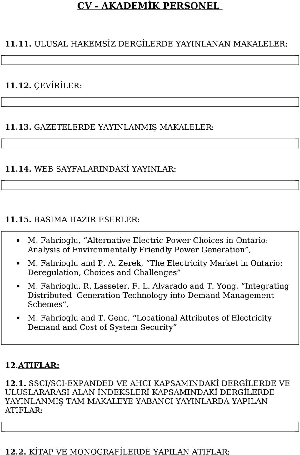 Fahrioglu, R. Lasseter, F. L. Alvarado and T. Yong, Integrating Distributed Generation Technology into Demand Management Schemes, M. Fahrioglu and T.