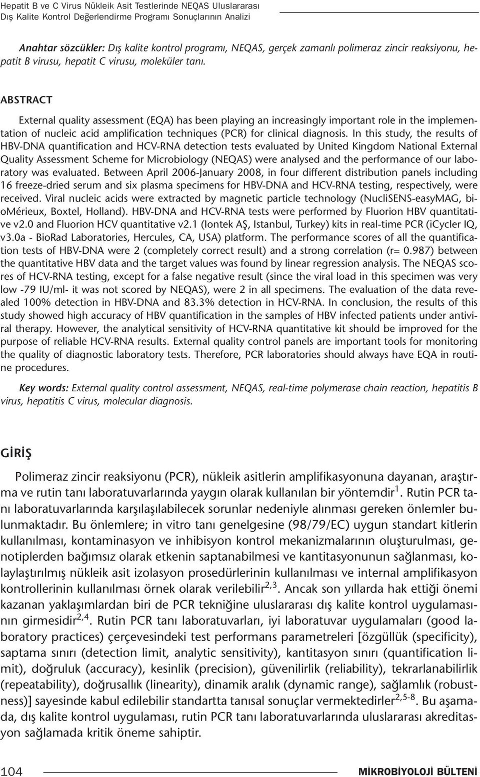 ABSTRACT External quality assessment (EQA) has been playing an increasingly important role in the implementation of nucleic acid amplification techniques (PCR) for clinical diagnosis.