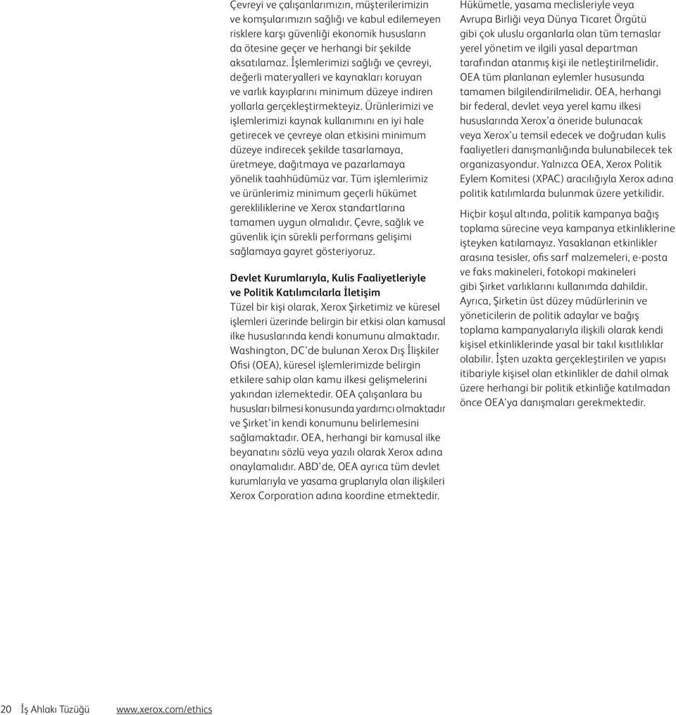 Ürünlerimizi ve işlemlerimizi kaynak kullanımını en iyi hale getirecek ve çevreye olan etkisini minimum düzeye indirecek şekilde tasarlamaya, üretmeye, dağıtmaya ve pazarlamaya yönelik taahhüdümüz