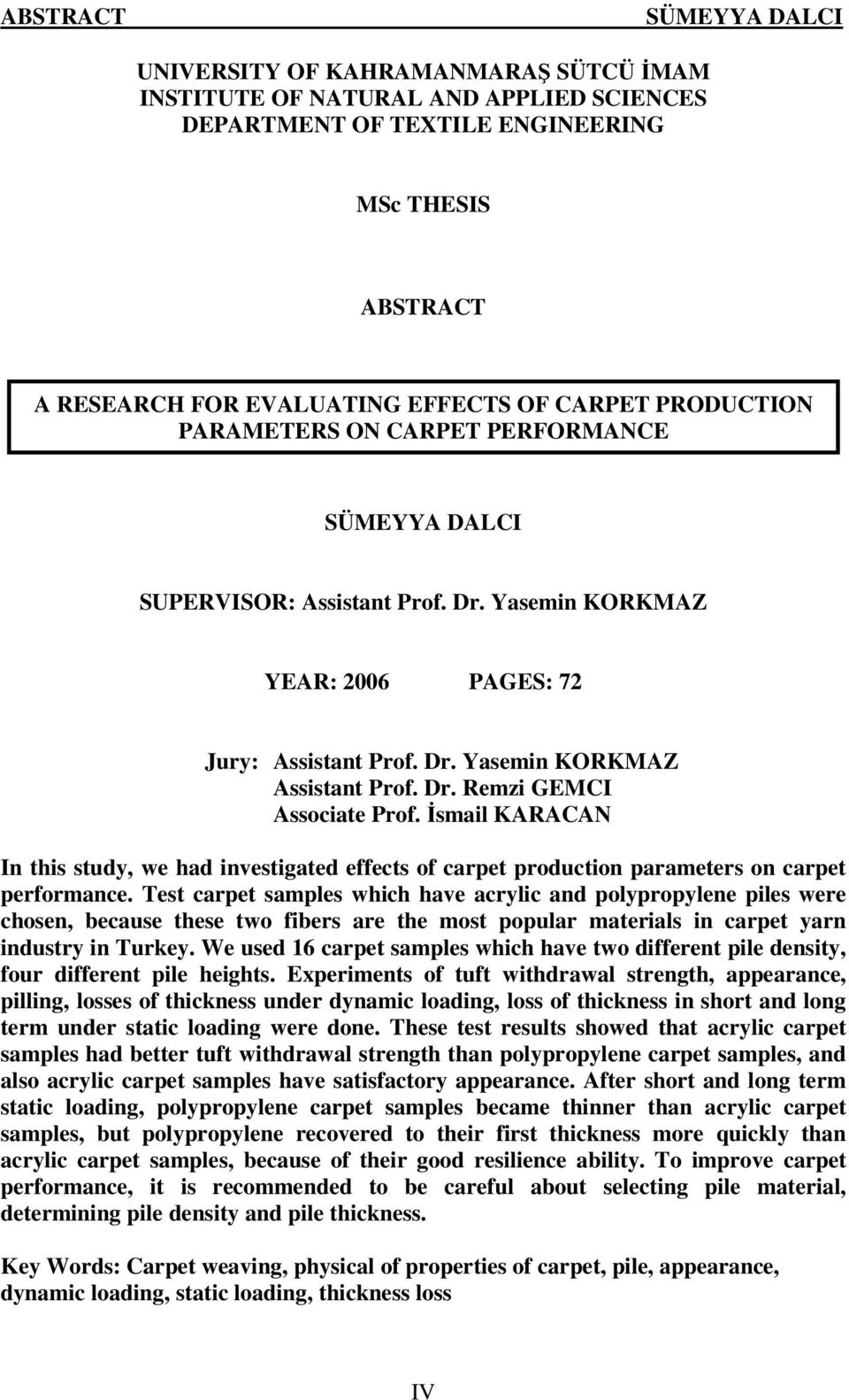 İsmail KARACAN In this study, we had investigated effects of carpet production parameters on carpet performance.