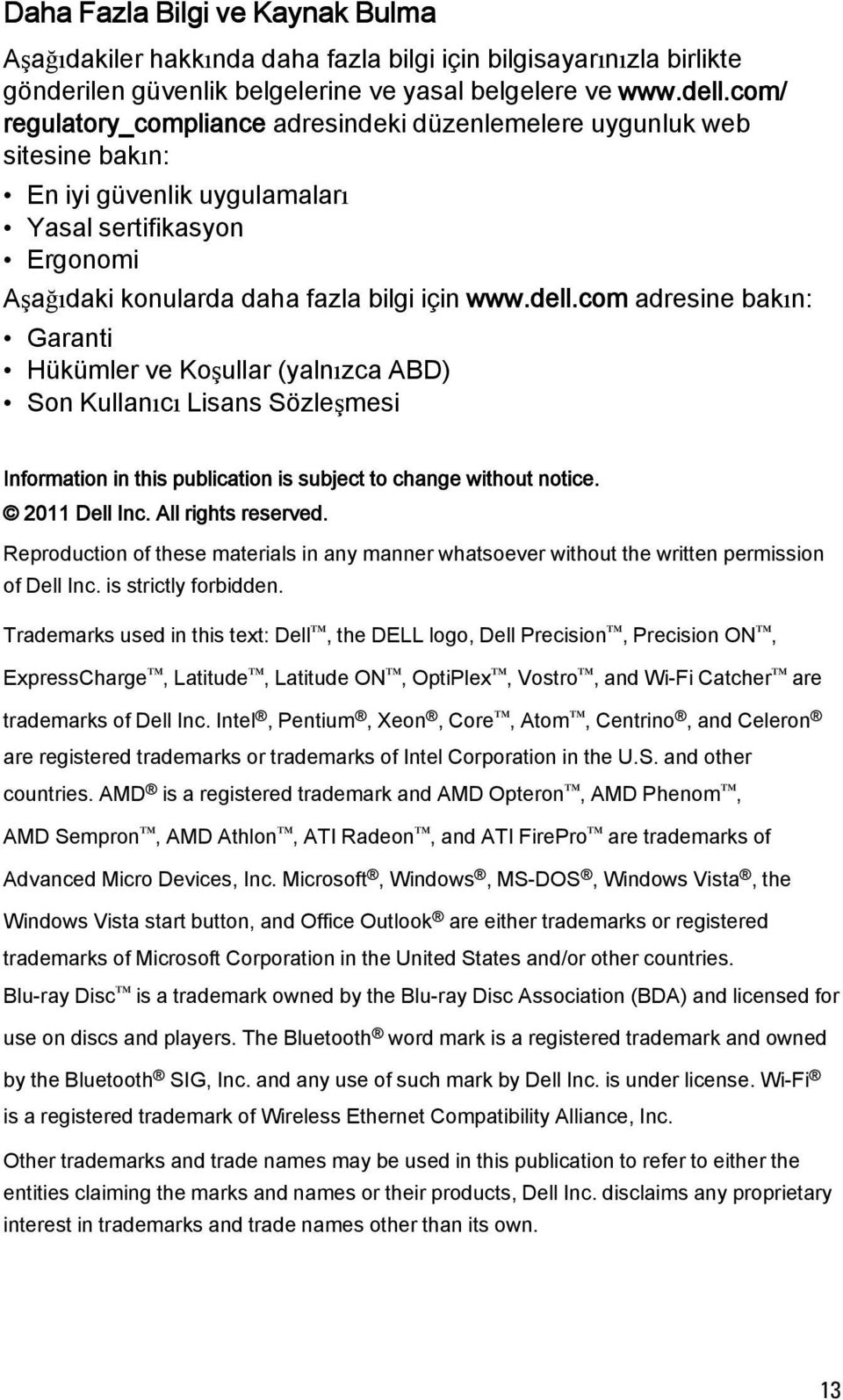 com adresine bakın: Garanti Hükümler ve Koşullar (yalnızca ABD) Son Kullanıcı Lisans Sözleşmesi Information in this publication is subject to change without notice. 2011 Dell Inc. All rights reserved.