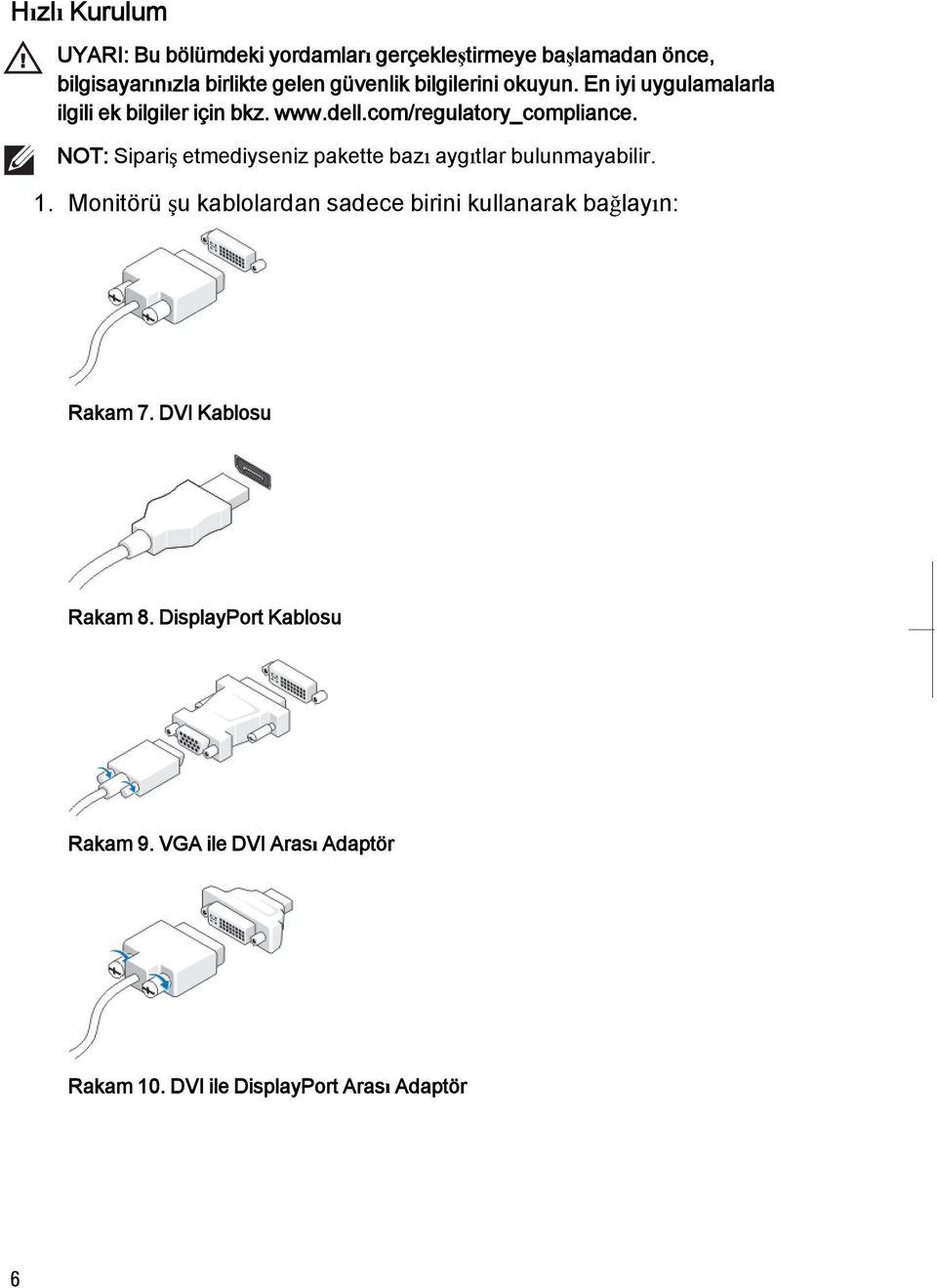 NOT: Sipariş etmediyseniz pakette bazı aygıtlar bulunmayabilir. 1.