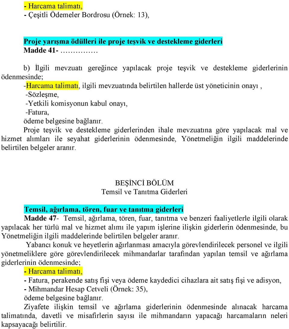 yapılacak mal ve hizmet alımları ile seyahat giderlerinin ödenmesinde, Yönetmeliğin ilgili maddelerinde belirtilen belgeler aranır.