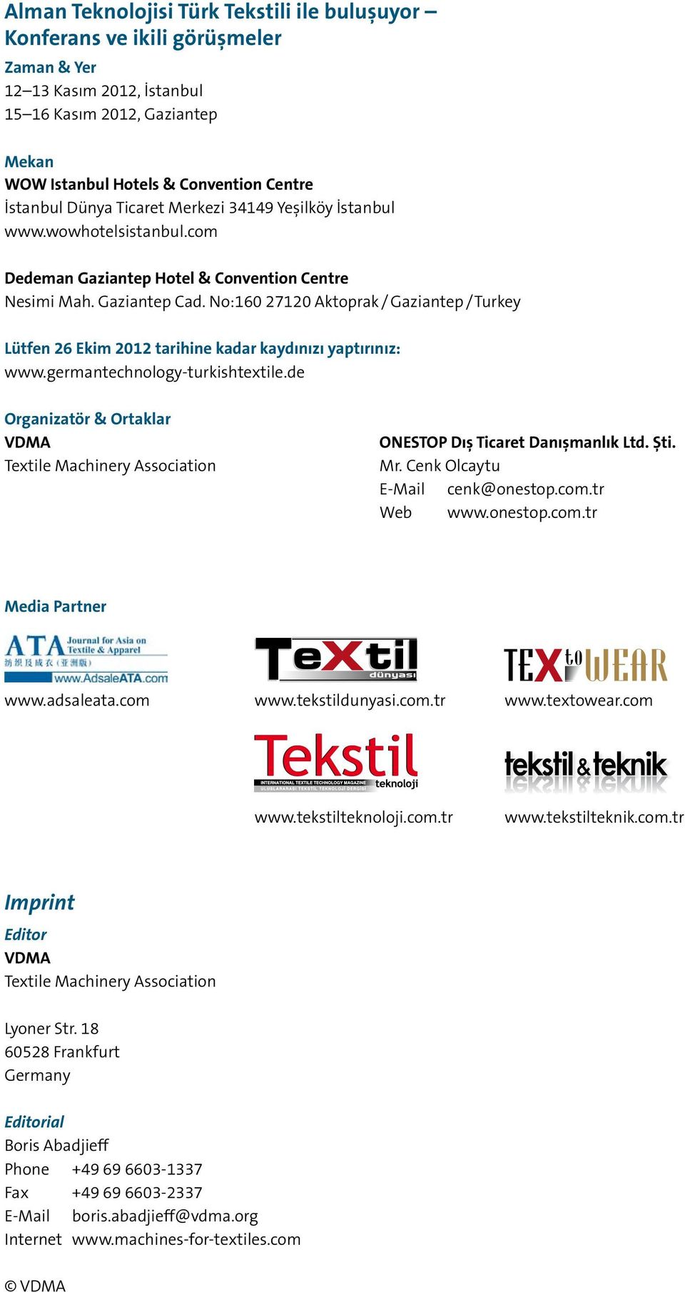 No:160 27120 Aktoprak / Gaziantep / Turkey Lütfen 26 Ekim 2012 tarihine kadar kaydınızı yaptırınız: www.germantechnology-turkishtextile.