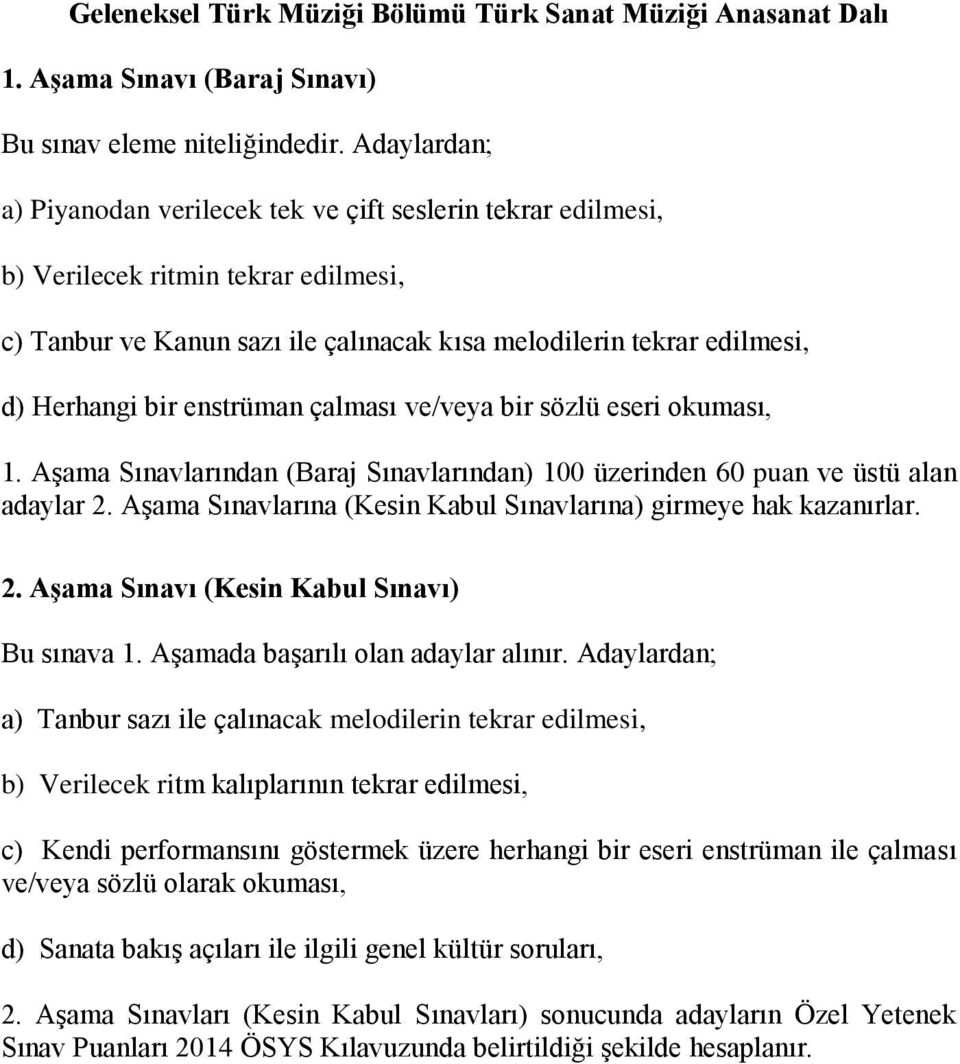 enstrüman çalması ve/veya bir sözlü eseri okuması, 1. Aşama Sınavlarından (Baraj Sınavlarından) 100 üzerinden 60 puan ve üstü alan adaylar 2.