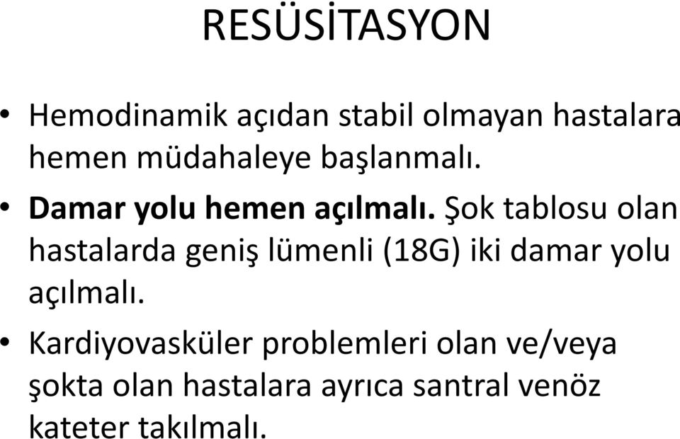 Şok tablosu olan hastalarda geniş lümenli (18G) iki damar yolu açılmalı.