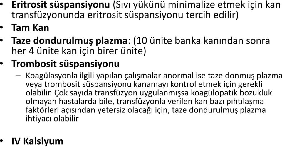 donmuş plazma veya trombosit süspansiyonu kanamayı kontrol etmek için gerekli olabilir.