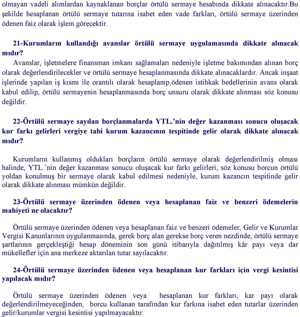 21-Kurumların kullandığı avanslar örtülü sermaye uygulamasında dikkate alınacak Avanslar, işletmelere finansman imkanı sağlamaları nedeniyle işletme bakımından alınan borç olarak değerlendirilecekler