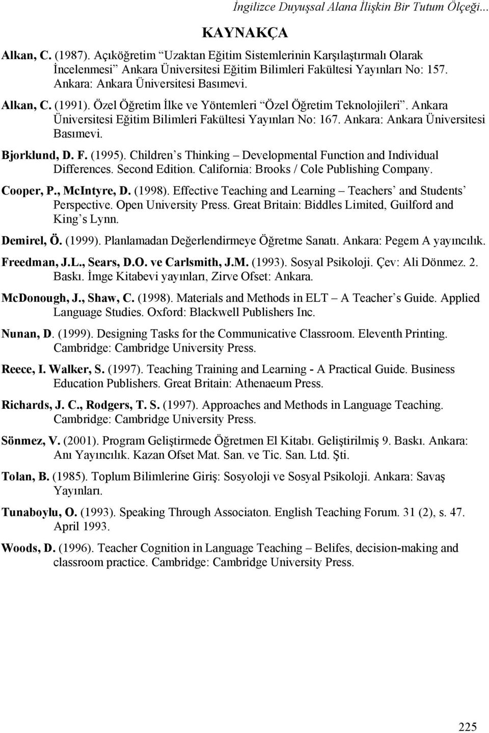 Özel Öğretim İlke ve Yöntemleri Özel Öğretim Teknolojileri. Ankara Üniversitesi Eğitim Bilimleri Fakültesi Yayınları No: 167. Ankara: Ankara Üniversitesi Basımevi. Bjorklund, D. F. (1995).