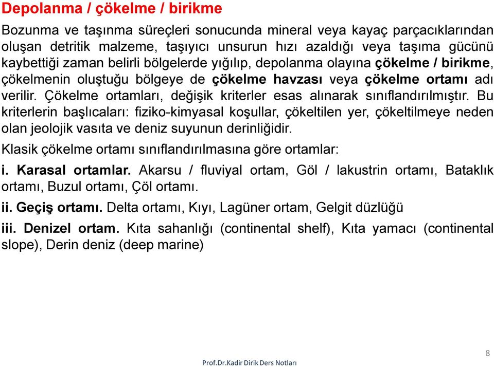 Çökelme ortamları, değişik kriterler esas alınarak sınıflandırılmıştır.