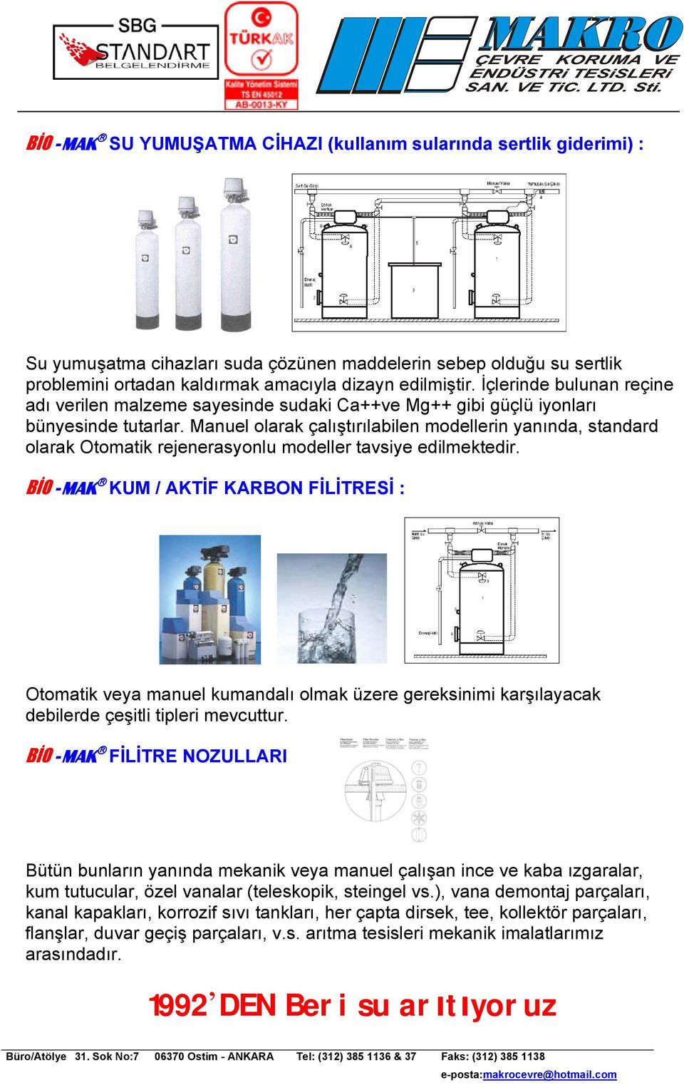 Manuel olarak çalıştırılabilen modellerin yanında, standard olarak Otomatik rejenerasyonlu modeller tavsiye edilmektedir.