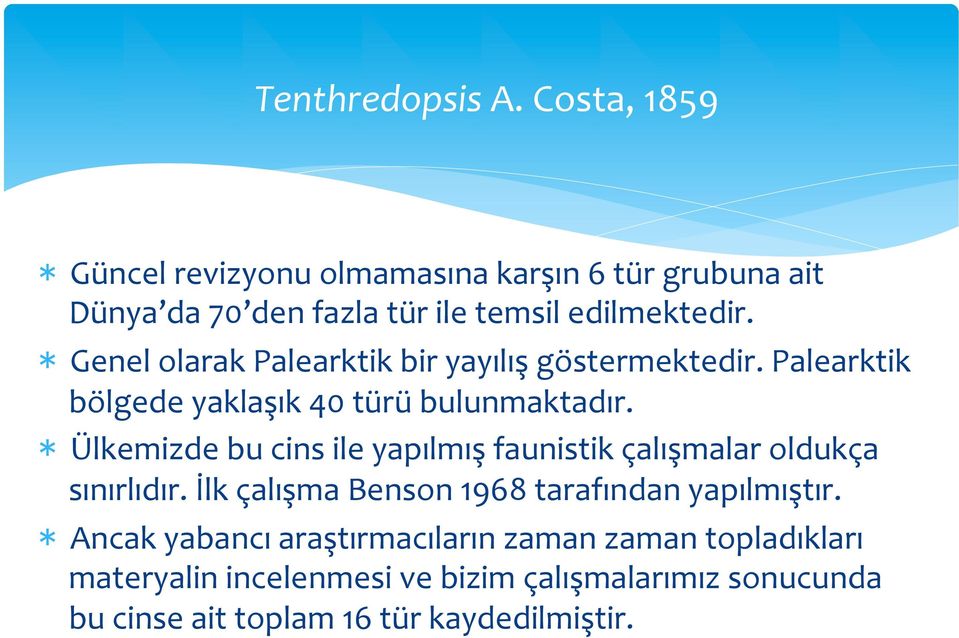 Genel olarak Palearktik bir yayılış göstermektedir. Palearktik bölgede yaklaşık 40 türü bulunmaktadır.