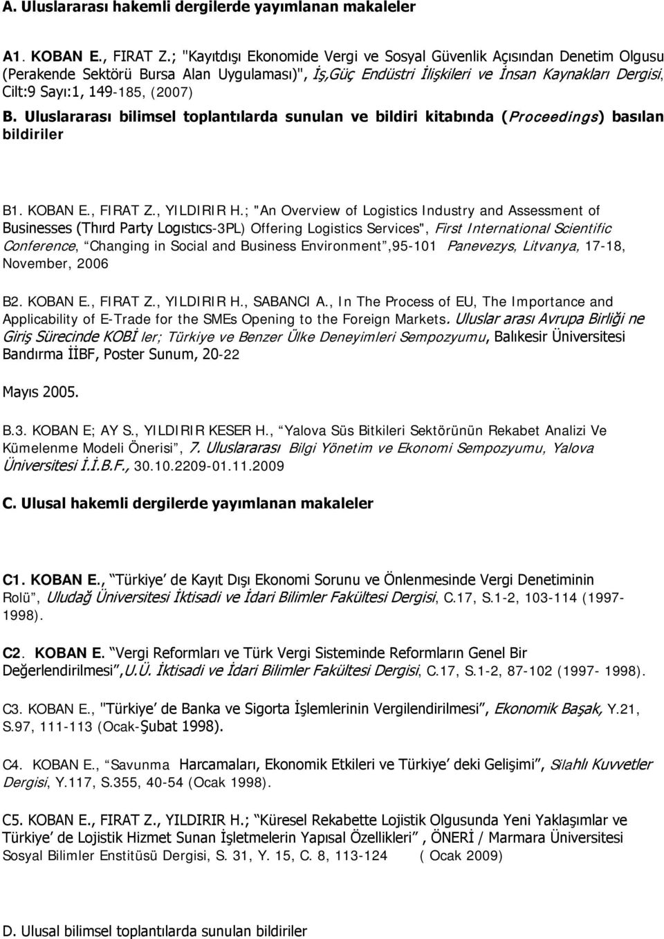 (7) B. Uluslararası bilimsel toplantılarda sunulan ve bildiri kitabında (Proceedings) basılan bildiriler B1. KOBAN E., FIRAT Z., YILDIRIR H.