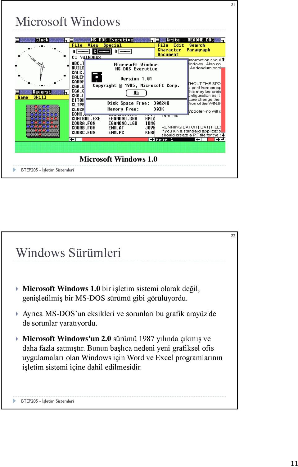Ayrıca MS-DOS un eksikleri ve sorunları bu grafik arayüz'de de sorunlar yaratıyordu. Microsoft Windows'un 2.