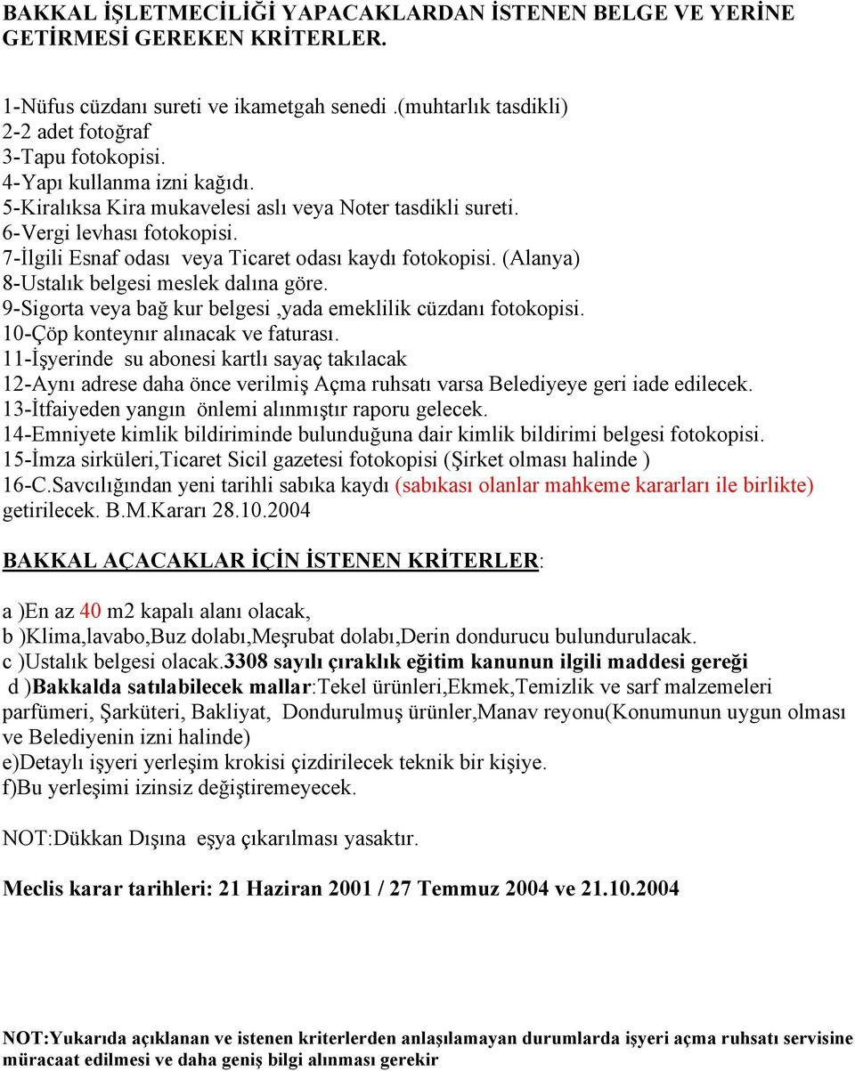 Savcılığından yeni tarihli sabıka kaydı (sabıkası olanlar mahkeme kararları ile birlikte) BAKKAL AÇACAKLAR İÇİN İSTENEN KRİTERLER: a )En az 40 m2 kapalı alanı olacak, b )Klima,lavabo,Buz