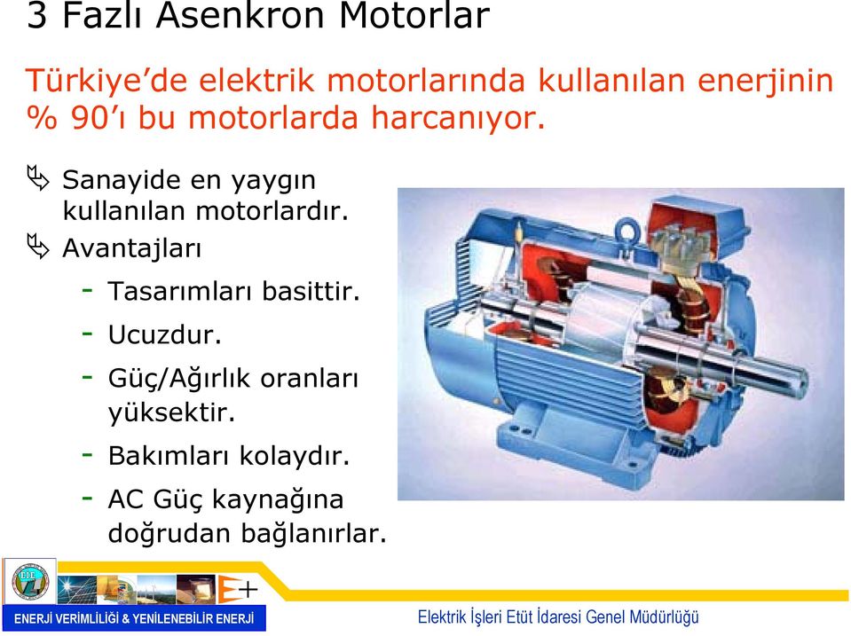 Sanayide en yaygın kullanılan motorlardır.