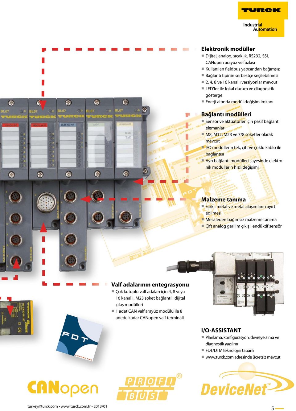 mevcut I/O modüllerin tek, çift ve çoklu kablo ile bağlantısı Ayrı bağlantı modülleri sayesinde elektronik modüllerin hızlı değişimi Malzeme tanıma Farklı metal ve metal alaşımların ayırt edilmesi