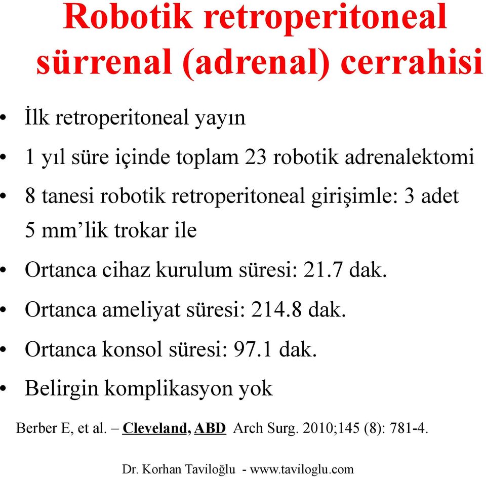 ile Ortanca cihaz kurulum süresi: 21.7 dak. Ortanca ameliyat süresi: 214.8 dak.