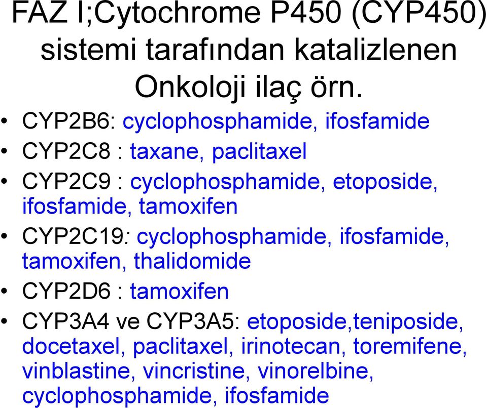 ifosfamide, tamoxifen CYP2C19: cyclophosphamide, ifosfamide, tamoxifen, thalidomide CYP2D6 : tamoxifen CYP3A4