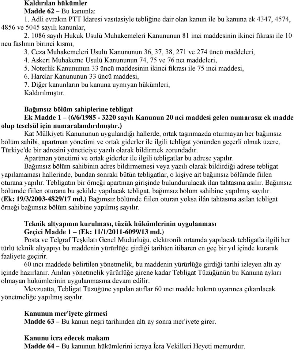 Askeri Muhakeme Usulü Kanununun 74, 75 ve 76 ncı maddeleri, 5. Noterlik Kanununun 33 üncü maddesinin ikinci fıkrası ile 75 inci maddesi, 6. Harclar Kanununun 33 üncü maddesi, 7.