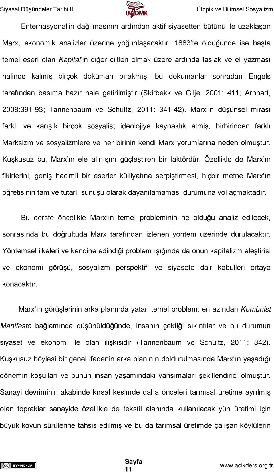 hazır hale getirilmiştir (Skirbekk ve Gilje, 2001: 411; Arnhart, 2008:391-93; Tannenbaum ve Schultz, 2011: 341-42).
