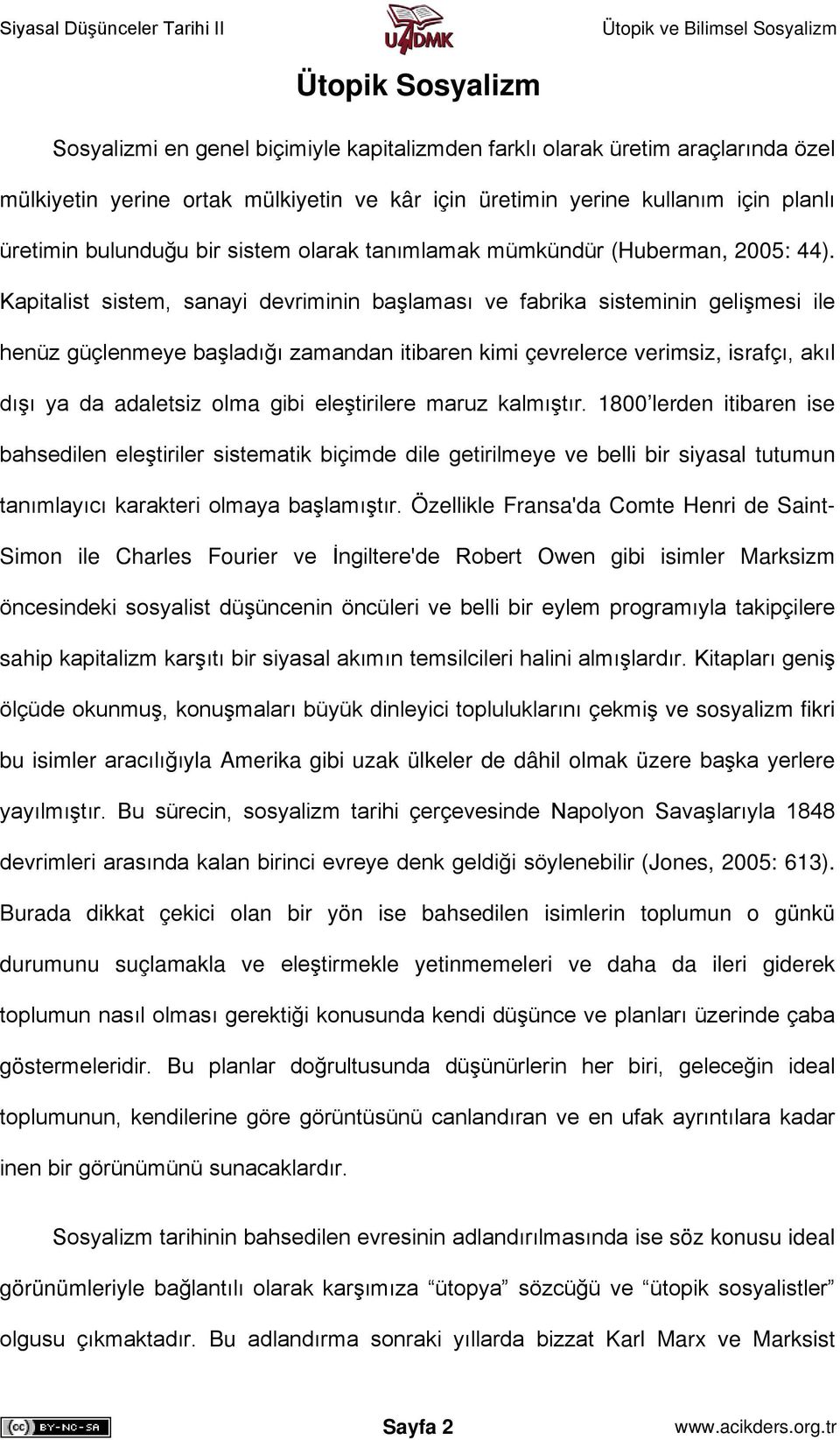 Kapitalist sistem, sanayi devriminin başlaması ve fabrika sisteminin gelişmesi ile henüz güçlenmeye başladığı zamandan itibaren kimi çevrelerce verimsiz, israfçı, akıl dışı ya da adaletsiz olma gibi