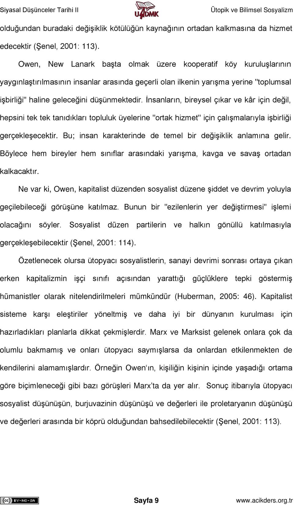 İnsanların, bireysel çıkar ve kâr için değil, hepsini tek tek tanıdıkları topluluk üyelerine "ortak hizmet" için çalışmalarıyla işbirliği gerçekleşecektir.