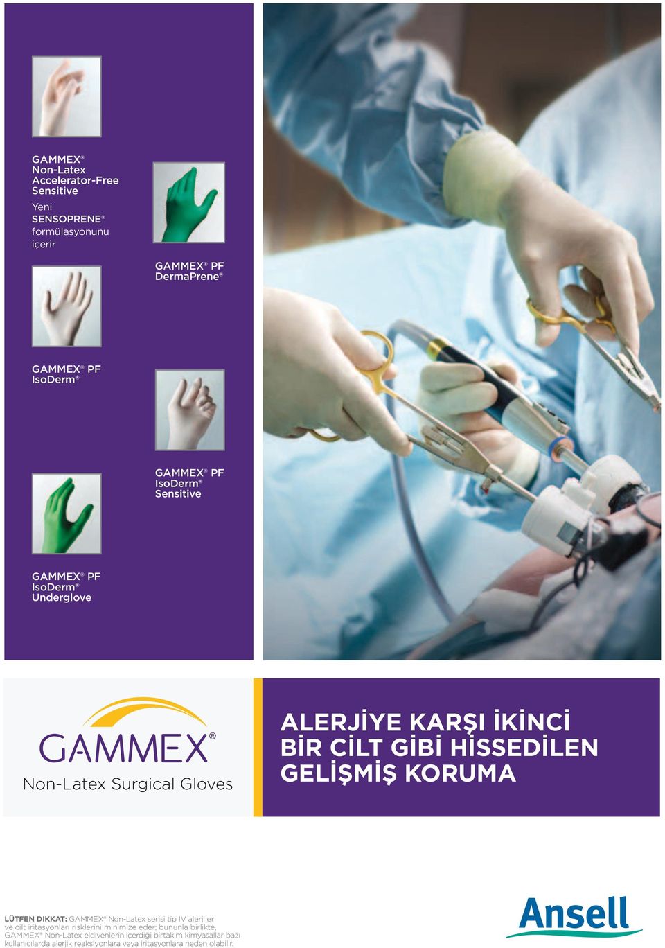 Non-Latex serisi tip IV alerjiler ve cilt iritasyonları risklerini minimize eder; bununla birlikte, GAMMEX