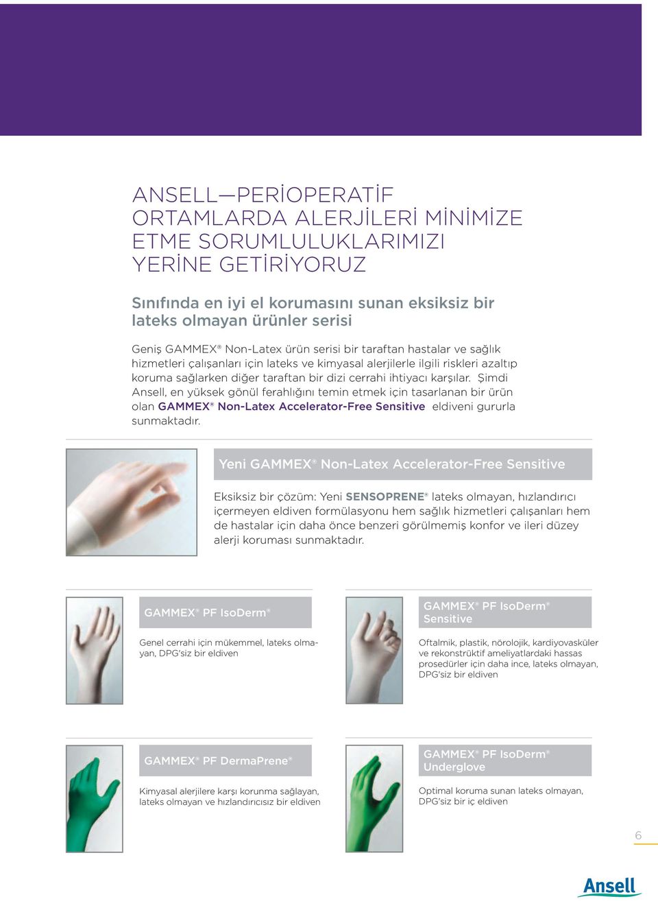 Şimdi Ansell, en yüksek gönül ferahlığını temin etmek için tasarlanan bir ürün olan GAMMEX Non-Latex Accelerator-Free Sensitive eldiveni gururla sunmaktadır.