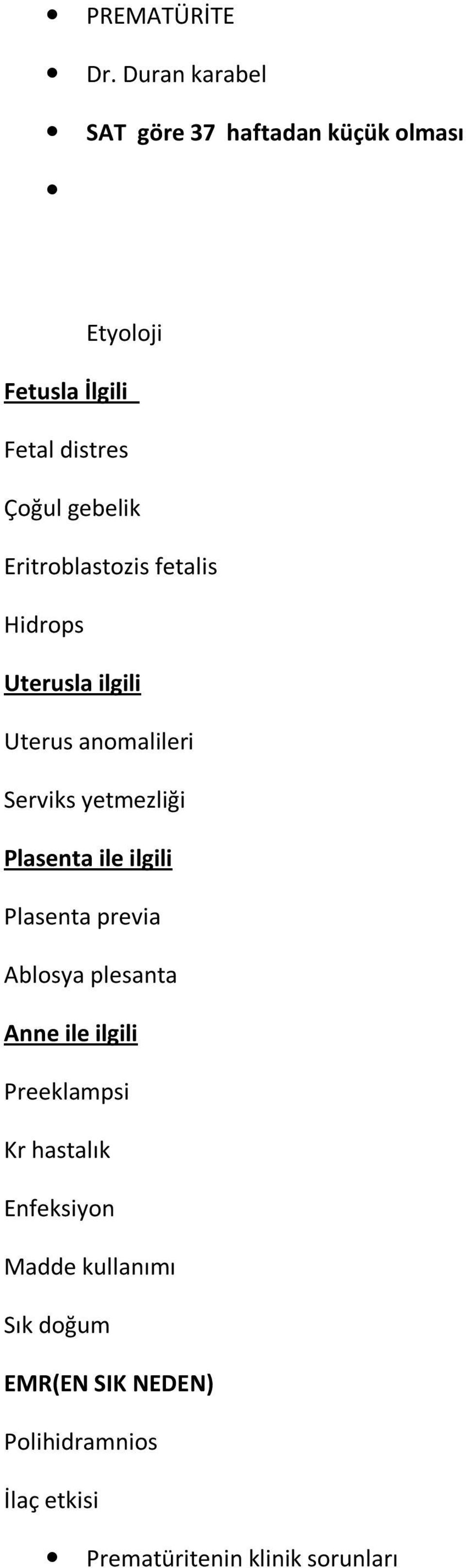 Eritroblastozis fetalis Hidrops Uterusla ilgili Uterus anomalileri Serviks yetmezliği Plasenta ile