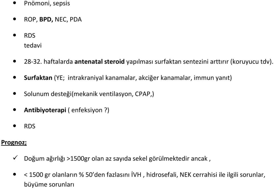 Surfaktan (YE; intrakraniyal kanamalar, akciğer kanamalar, immun yanıt) Solunum desteği(mekanik ventilasyon, CPAP,)