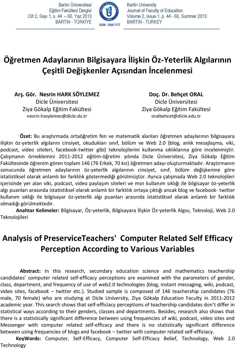 Nesrin HARK SÖYLEMEZ Dicle Üniversitesi Ziya Gökalp Eğitim Fakültesi nesrin.hsoylemez@dicle.du.tr Doç. Dr. Behçet ORAL Dicle Üniversitesi Ziya Gökalp Eğitim Fakültesi oralbehcet@dicle.edu.