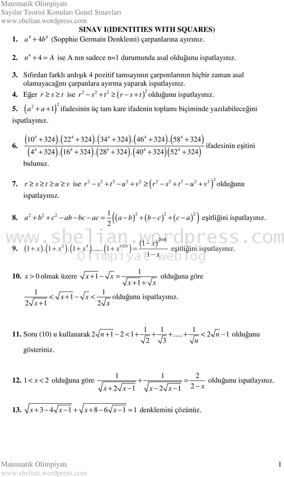 ( a a ) ispatlayıız. 6. r s t r s t olduğuu ispatlayıız. ise ifadesii üç tam kare ifadei toplamı biçimide yazılabileceğii 4 4 4 4 4 ( 4 ).( 4 ).( 4 4 ).( 46 4 ).( 58 4) 4 4 4 4 4 ( 4 4 ).( 6 4 ).