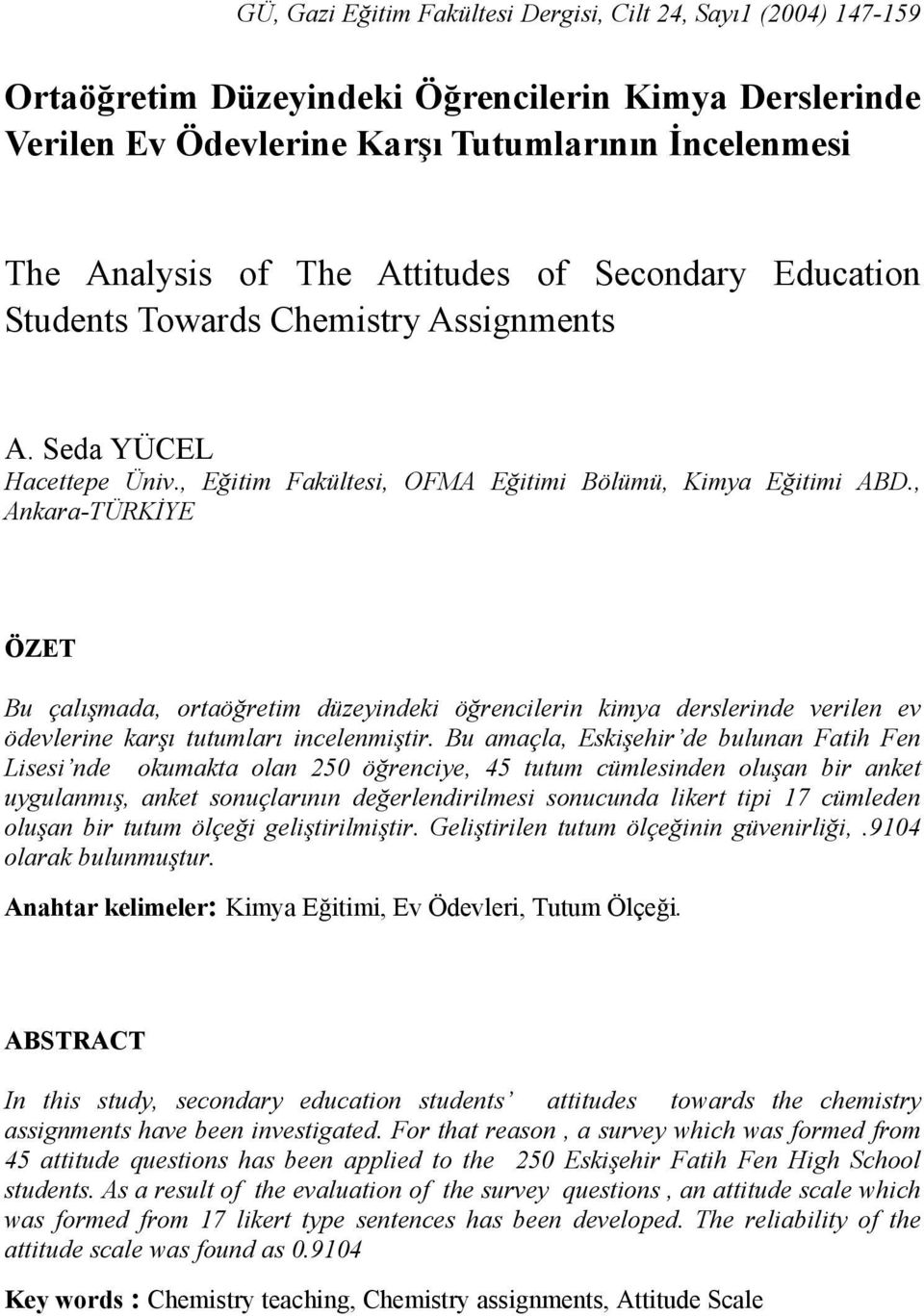 , Ankara-TÜRKİYE ÖZET Bu çalışmada, ortaöğretim düzeyindeki öğrencilerin kimya derslerinde verilen ev ödevlerine karşı tutumları incelenmiştir.