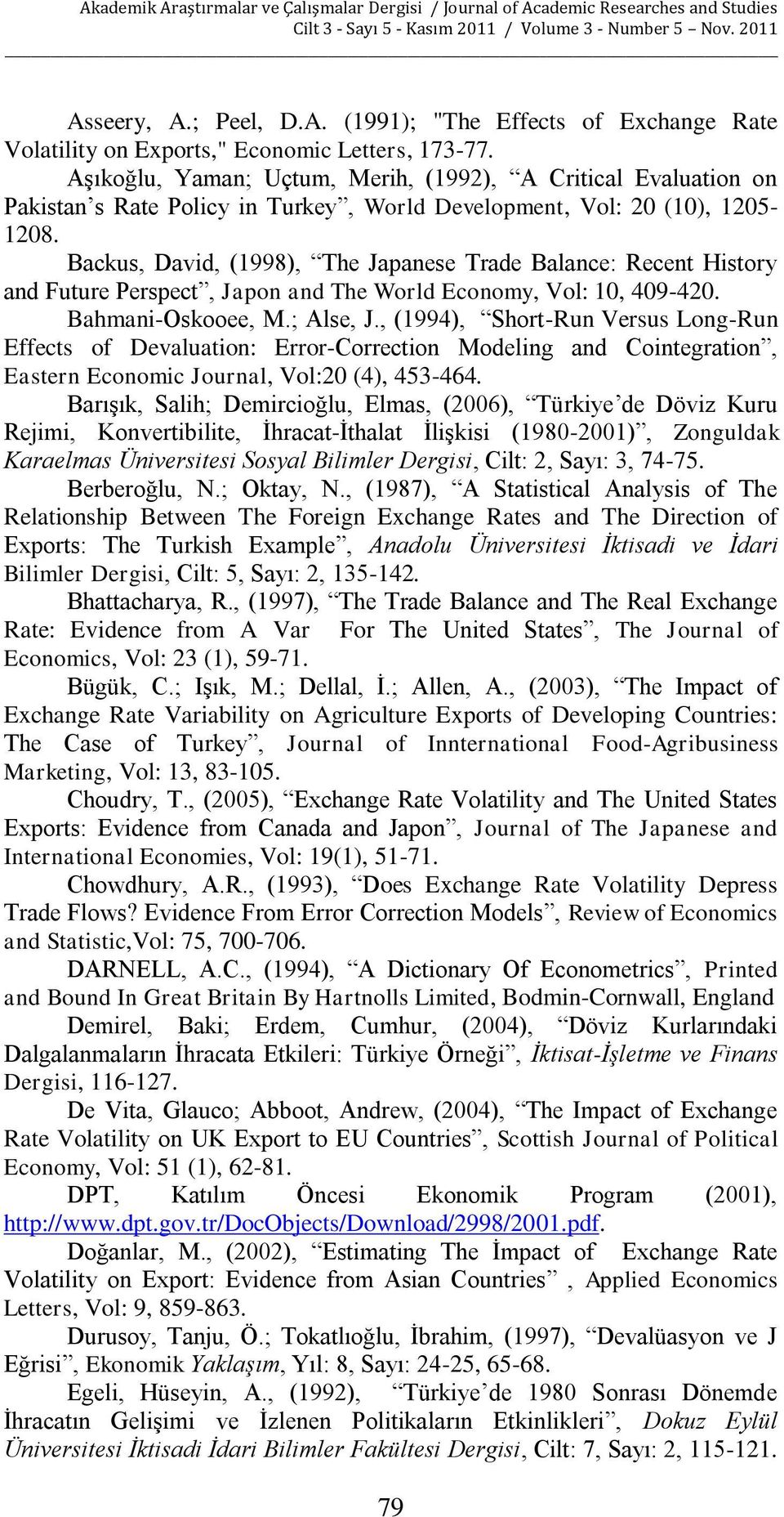 Backus, David, (1998), The Japanese Trade Balance: Recent History and Future Perspect, Japon and The World Economy, Vol: 10, 409-420. Bahmani-Oskooee, M.; Alse, J.
