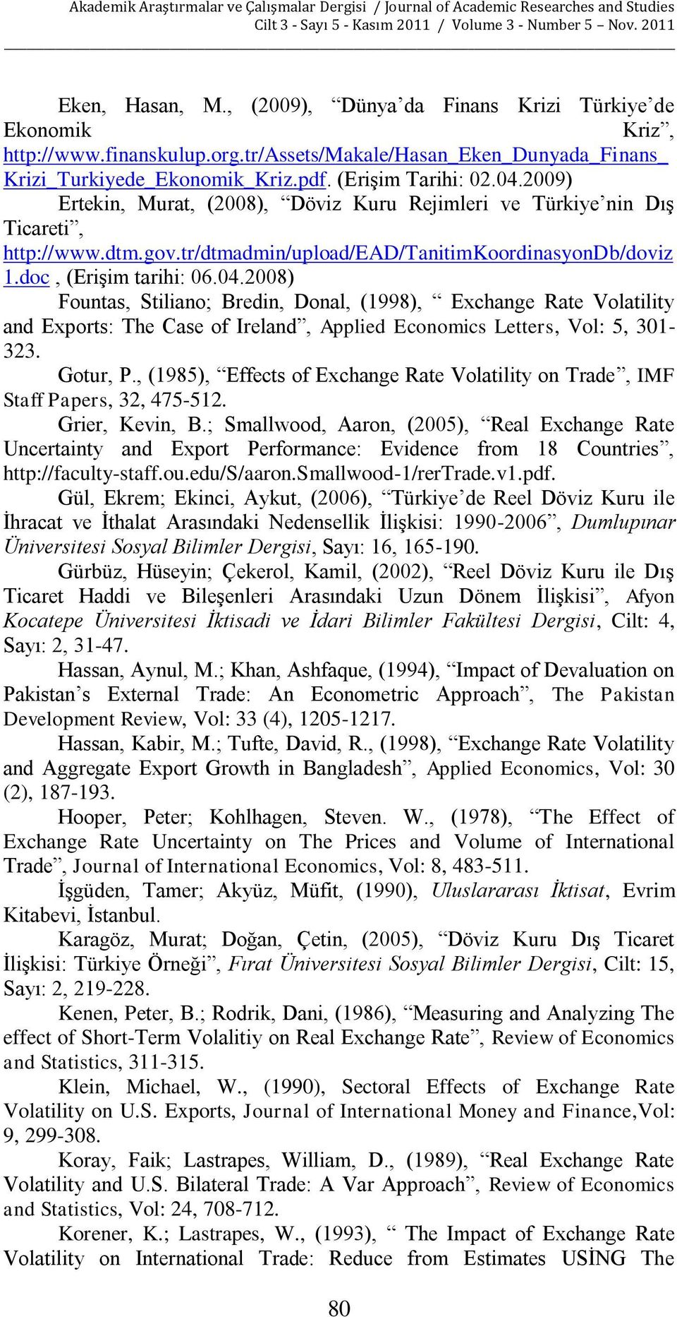 Gotur, P., (1985), Effects of Exchange Rate Volatility on Trade, IMF Staff Papers, 32, 475-512. Grier, Kevin, B.