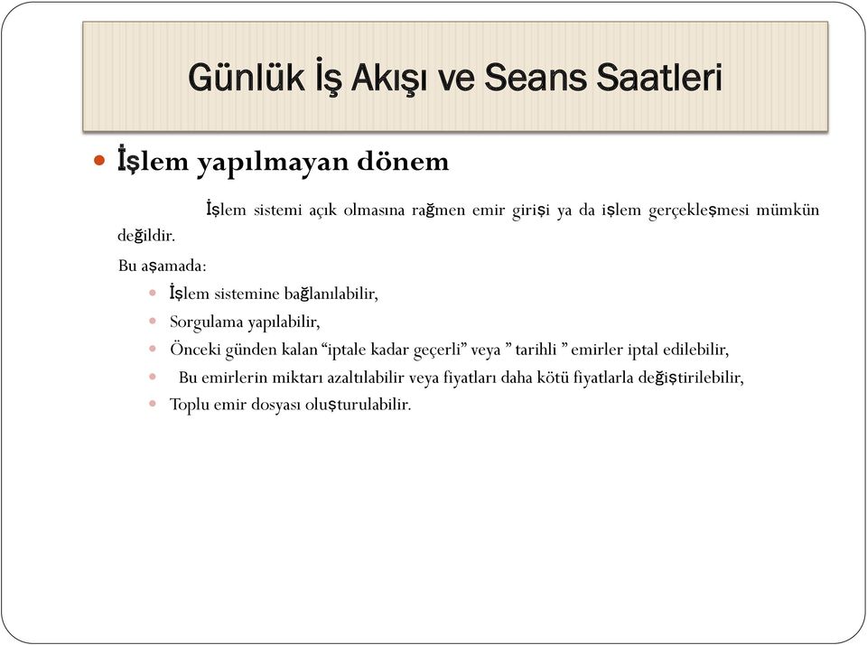 Bu aşamada: İşlem sistemine bağlanılabilir, Sorgulama yapılabilir, Önceki günden kalan iptale kadar