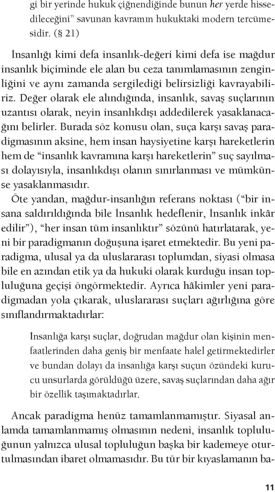 Değer olarak ele alındığında, insanlık, savaş suçlarının uzantısı olarak, neyin insanlıkdışı addedilerek yasaklanacağını belirler.