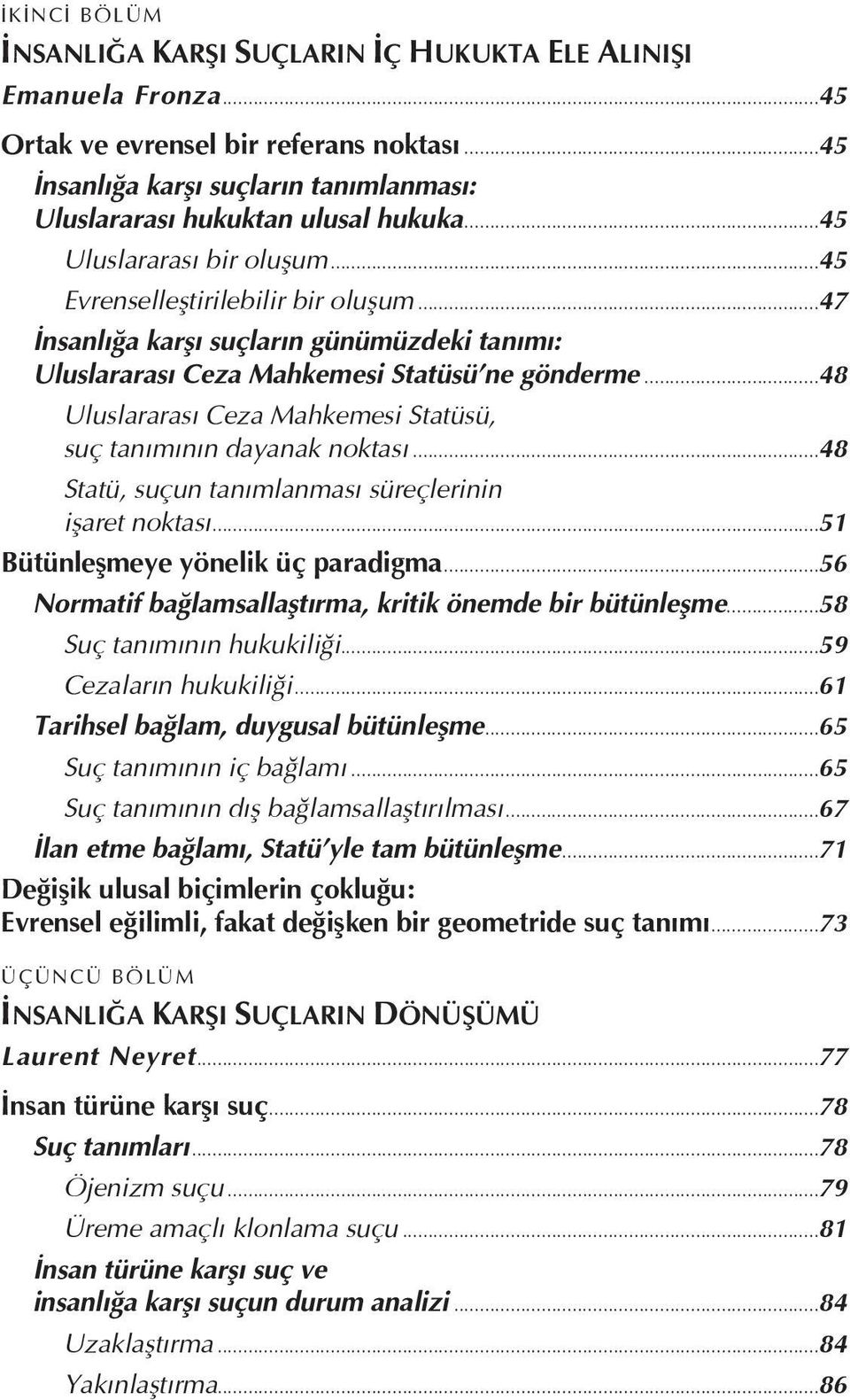 ..48 Uluslararası Ceza Mahkemesi Statüsü, suç tanımının dayanak noktası...48 Statü, suçun tanımlanması süreçlerinin işaret noktası...51 Bütünleşmeye yönelik üç paradigma.