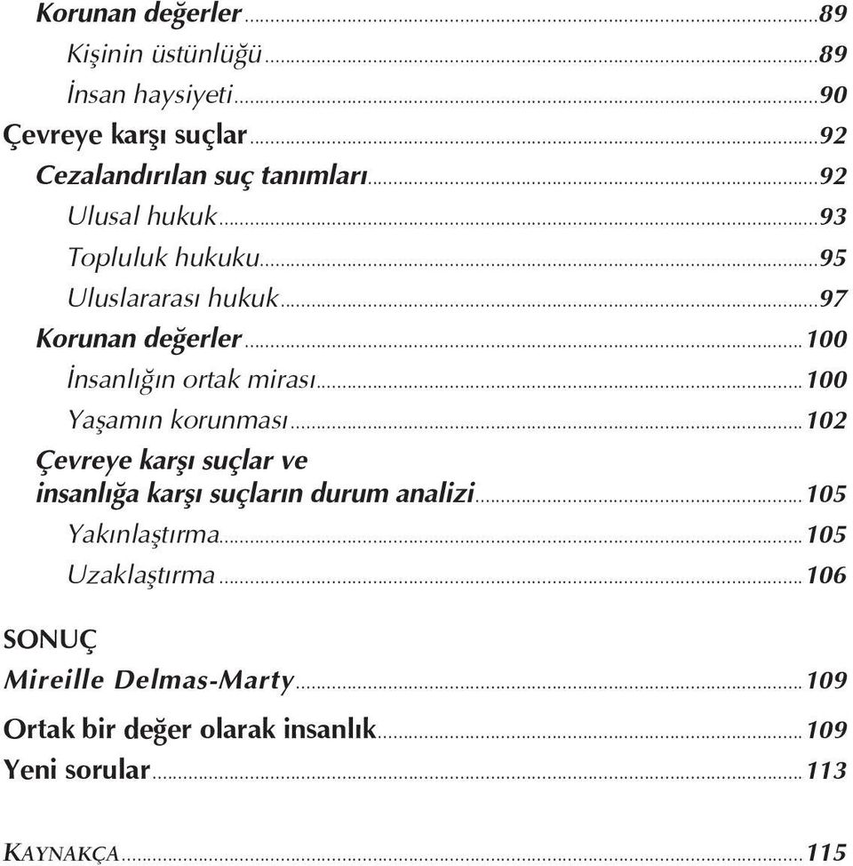 ..100 Yaşamın korunması...102 Çevreye karşı suçlar ve insanlığa karşı suçların durum analizi...105 Yakınlaştırma.