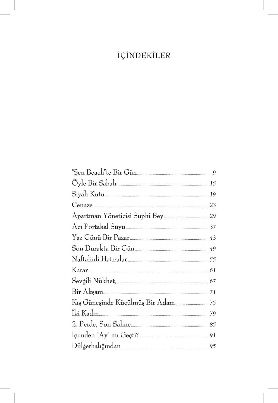..43 Son Durakta Bir Gün...49 Naftalinli Hatıralar...55 Karar...61 Sevgili Nükhet,...67 Bir Akşam.