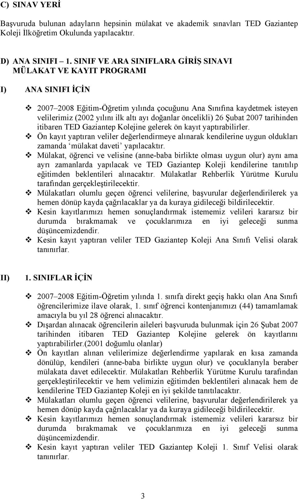 öncelikli) 26 Şubat 07 tarihinden itibaren TED Gaziantep Kolejine gelerek ön kayıt yaptırabilirler.